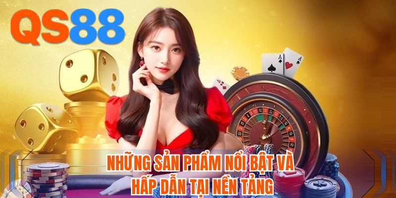 Những sản phẩm nổi bật và hấp dẫn tại nền tảng