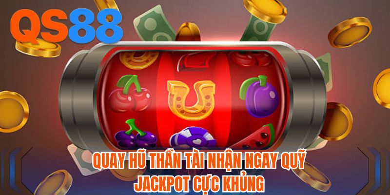 Quay hũ Thần Tài nhận ngay quỹ Jackpot cực khủng